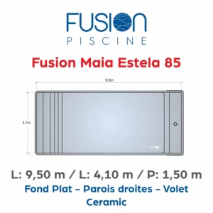 Fusion Maia Estela 85 - 9,50 m x 4,10 m x 1,50 m - Ceramic