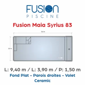 Fusion Maia Syrius 83 - 9,40 m x 3,90 m x 1,50 m - Ceramic